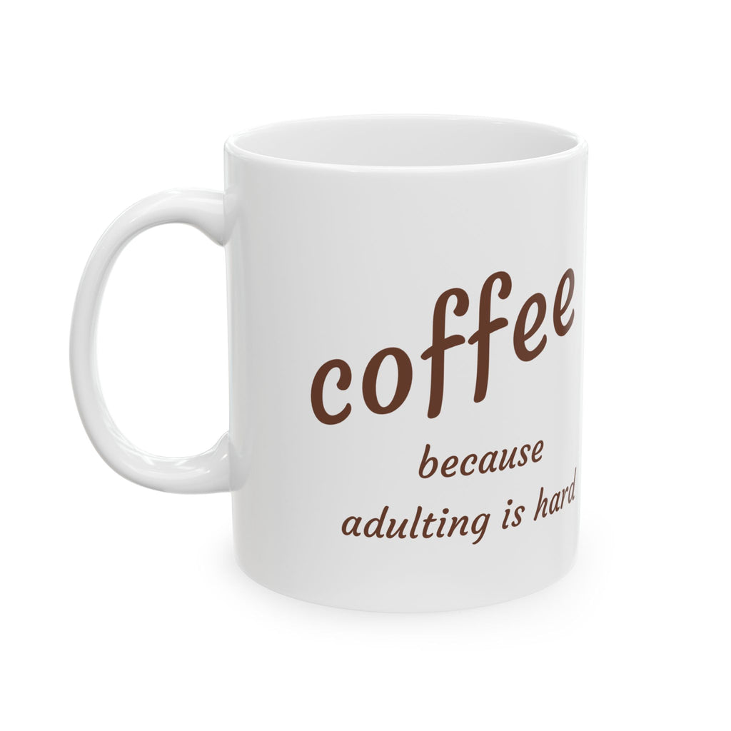 "Coffee Because Adulting Is Hard" Ceramic Mug (11oz & 15oz)