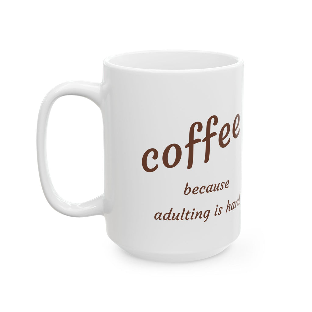 "Coffee Because Adulting Is Hard" Ceramic Mug (11oz & 15oz)